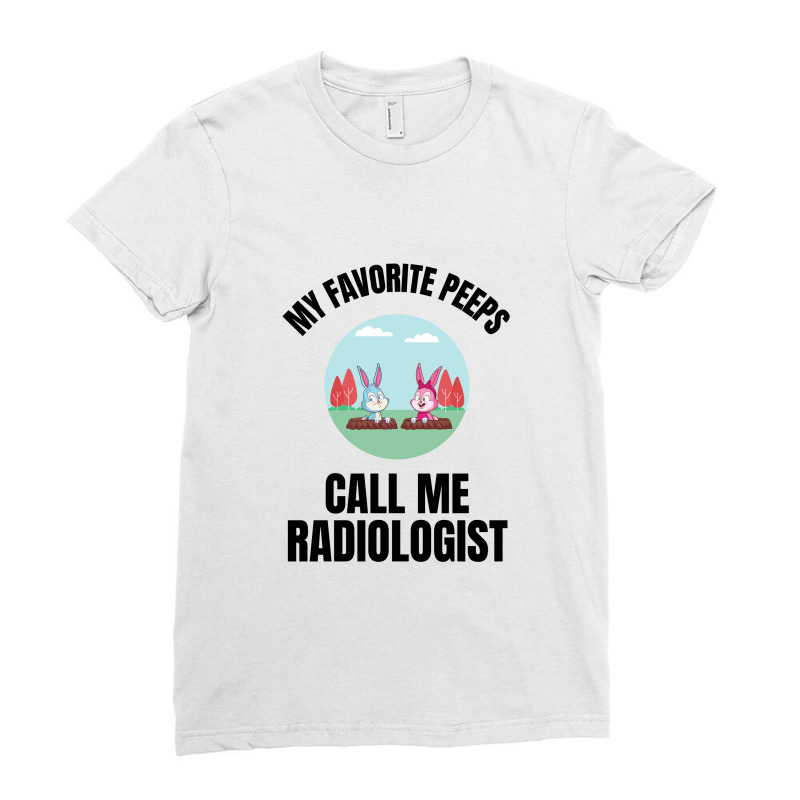 My Favorite Peeps Call Me Radiologist Ladies Fitted T-Shirt by Favorite | Artistshot