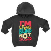 I'm Legally Blind Not Stupid   Blindness Visually Impaired T Shirt Toddler Hoodie | Artistshot