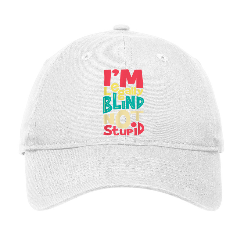 I'm Legally Blind Not Stupid   Blindness Visually Impaired T Shirt Adjustable Cap by LiadCotten | Artistshot