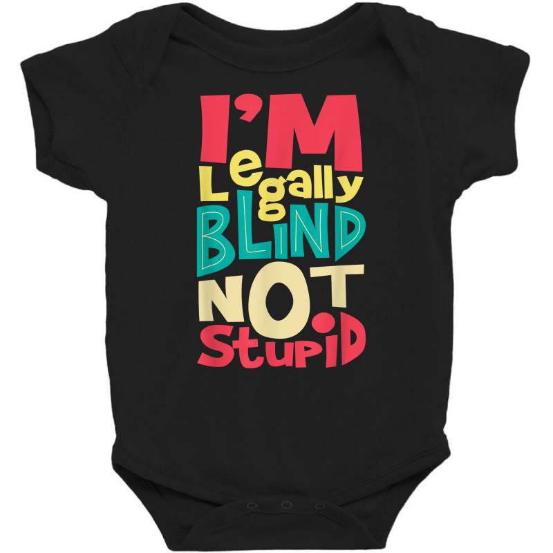 I'm Legally Blind Not Stupid   Blindness Visually Impaired T Shirt Baby Bodysuit by LiadCotten | Artistshot