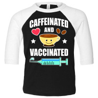 Caffeinated And Vaccinated Coffee Lover Toddler 3/4 Sleeve Tee | Artistshot