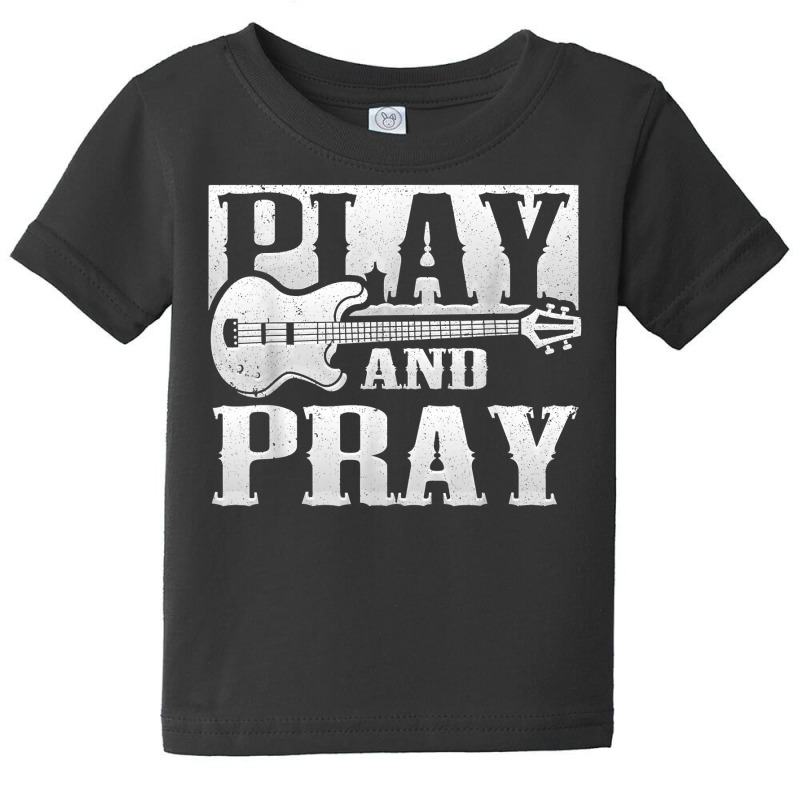 Musician Bass Guitar Player Christian Guitar Play And Pray T Shirt Baby Tee | Artistshot