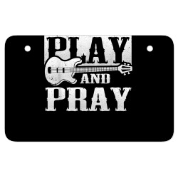 musician bass guitar player christian guitar play and pray t shirt ATV License Plate | Artistshot