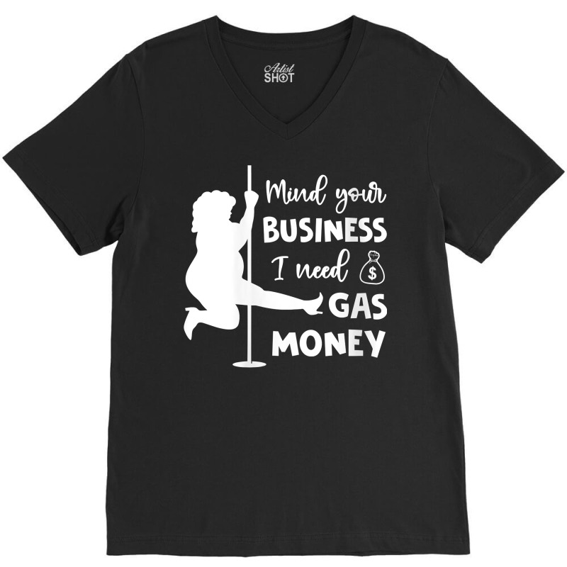 Womens Mind Your Business I Need Gas Money Funny Gas Prices V Neck T S V-Neck Tee by tamarogbbrazee4 | Artistshot