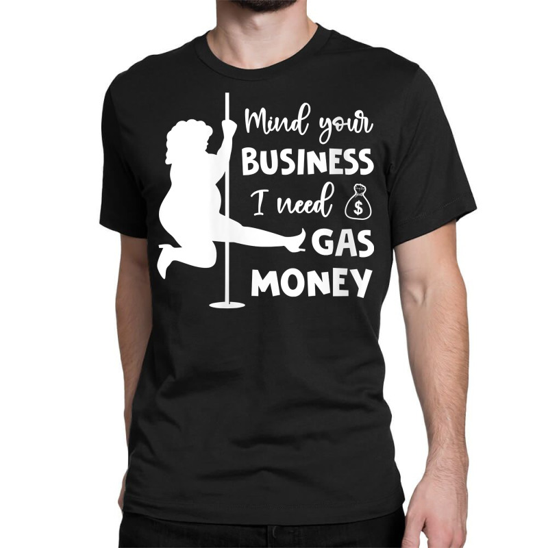 Womens Mind Your Business I Need Gas Money Funny Gas Prices V Neck T S Classic T-shirt by tamarogbbrazee4 | Artistshot