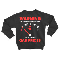 Warning I May Spontaneously Talk About Gas Prices Fuel Gauge T Shirt Toddler Sweatshirt | Artistshot