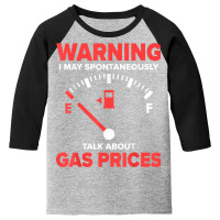 Warning I May Spontaneously Talk About Gas Prices Fuel Gauge T Shirt Youth 3/4 Sleeve | Artistshot