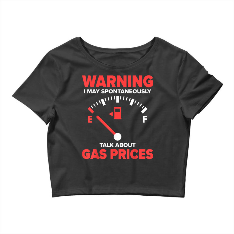 Warning I May Spontaneously Talk About Gas Prices Fuel Gauge T Shirt Crop Top by abrellkfhanog8 | Artistshot