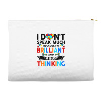 I Dont Speak Much Because I'm Brilliant Busy Thinking Accessory Pouches | Artistshot