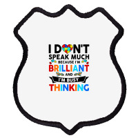 I Dont Speak Much Because I'm Brilliant Busy Thinking Shield Patch | Artistshot