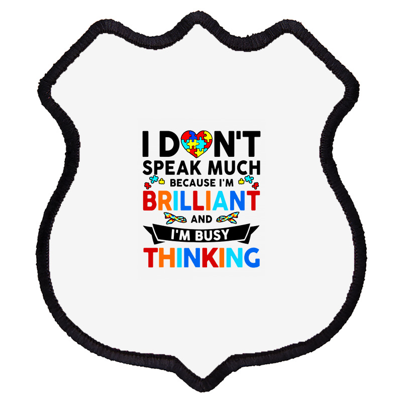 I Dont Speak Much Because I'm Brilliant Busy Thinking Shield Patch | Artistshot