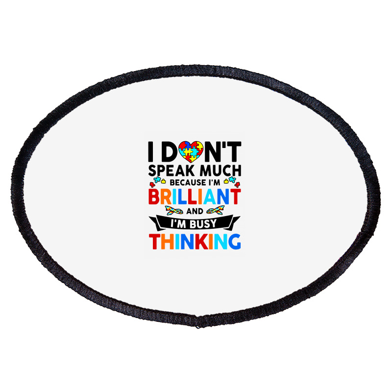 I Dont Speak Much Because I'm Brilliant Busy Thinking Oval Patch | Artistshot