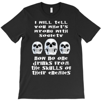 Wrong Society Funny Drinks From Skulls Of Enemies Novelty T Shirt T-shirt Designed By Emlynnecon