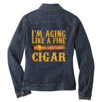 Im Aging Like A Fine Cigar Funny Fathers Day Dad Gift Idea T Shirt Ladies Denim Jacket | Artistshot