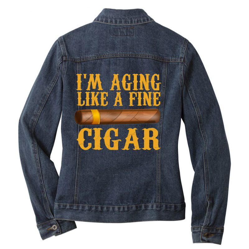 Im Aging Like A Fine Cigar Funny Fathers Day Dad Gift Idea T Shirt Ladies Denim Jacket by ryan2204 | Artistshot