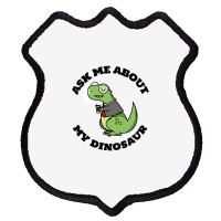 Ask Me About My Dinosaur Shield Patch | Artistshot