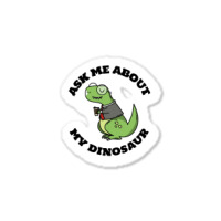 Ask Me About My Dinosaur Sticker | Artistshot