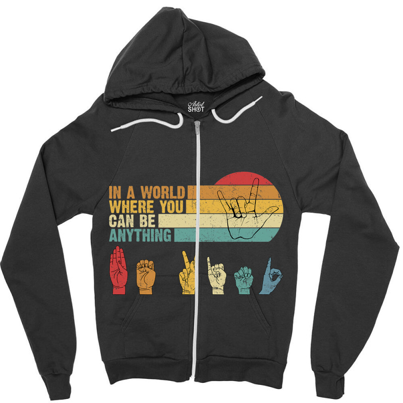 In The World Where You Can Be Anything Be Kind Sign Language T Shirt Zipper Hoodie by ryan2204 | Artistshot