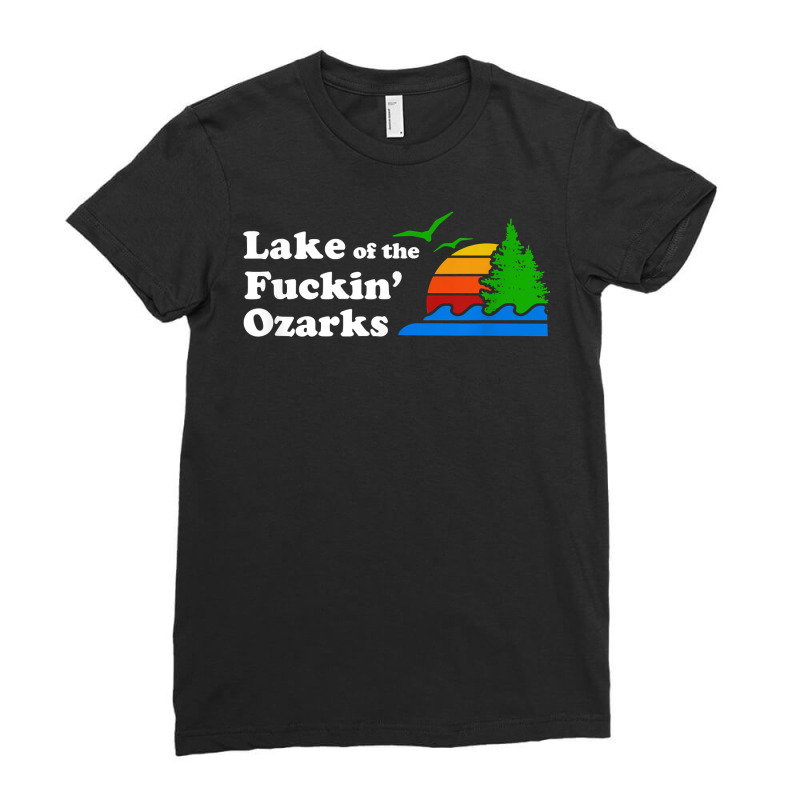 Funny Lake Of The Fuckin' Ozarks Missouri T Shirt  Gift Ladies Fitted T-Shirt by TappanSajan | Artistshot