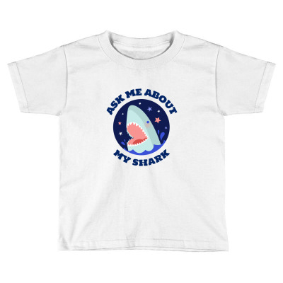 Ask Me About My Shark Toddler T-shirt Designed By Favorite