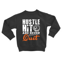 Hustle Hit And Never Quit Toddler Sweatshirt | Artistshot
