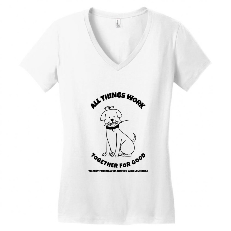 All Things Work Together For Good To Certified Dialysis Nurses Who Lov Women's V-Neck T-Shirt by Favorite | Artistshot