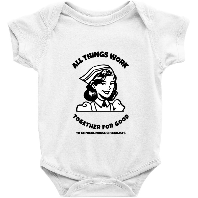 All Things Work Together For Good To Clinical Nurse Specialists Baby Bodysuit by Favorite | Artistshot