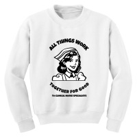 All Things Work Together For Good To Clinical Nurse Specialists Youth Sweatshirt | Artistshot