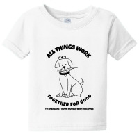 All Things Work Together For Good To Emergency Room Nurses Who Love Do Baby Tee | Artistshot