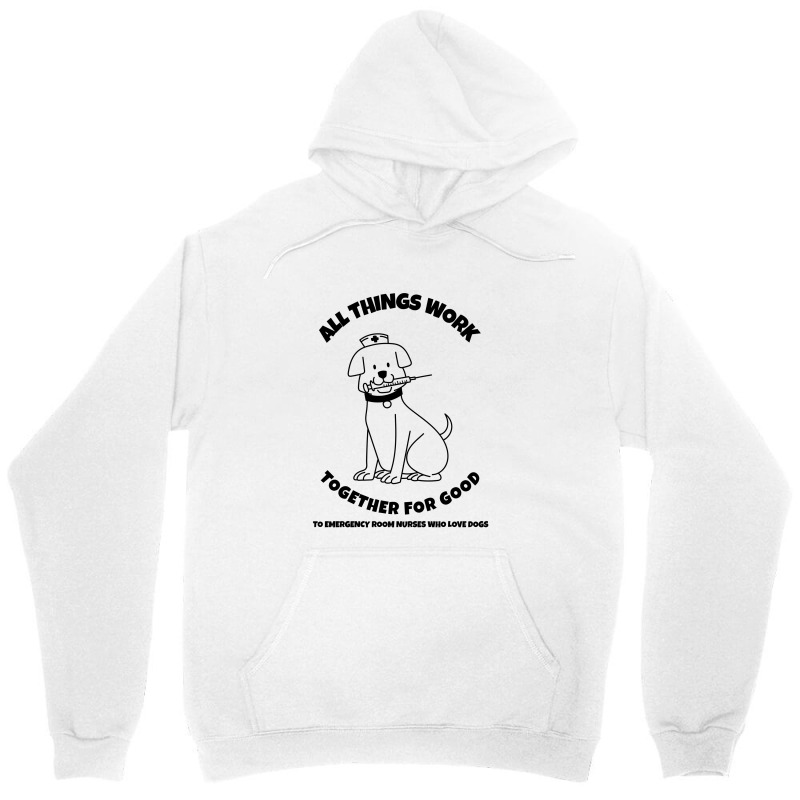 All Things Work Together For Good To Emergency Room Nurses Who Love Do Unisex Hoodie | Artistshot