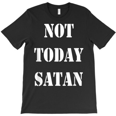 Original Not Today Satan T Shirt T-shirt Designed By Crichto