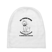 All Things Work Together For Good To Nurses Who Love Dogs Baby Beanies | Artistshot