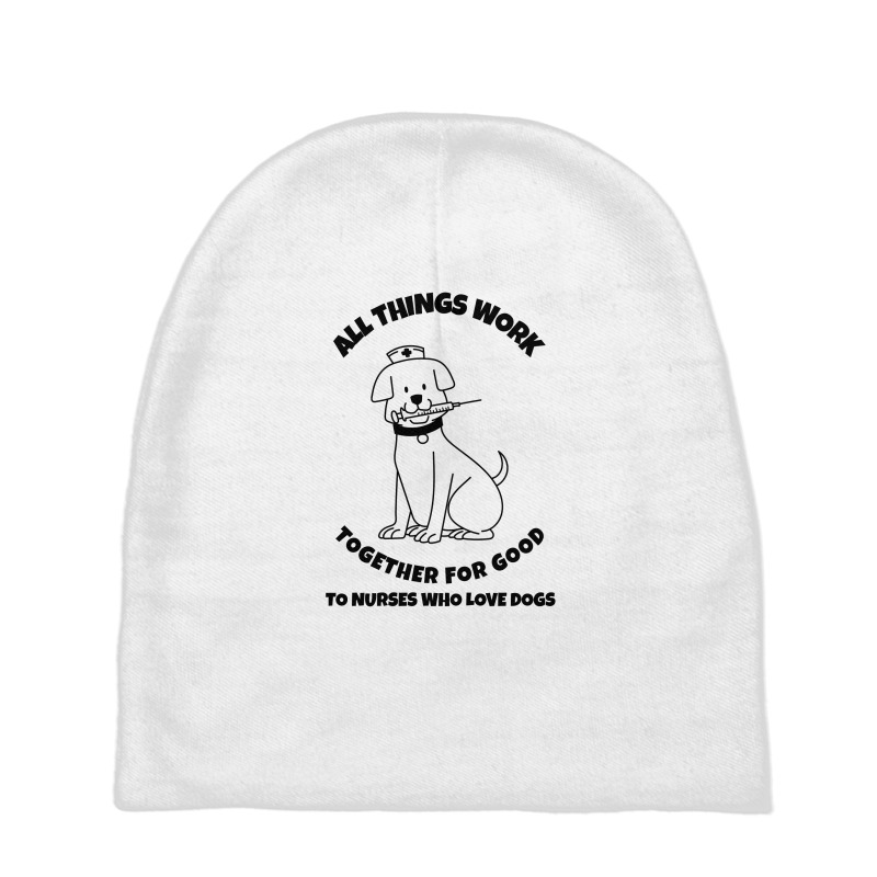 All Things Work Together For Good To Nurses Who Love Dogs Baby Beanies by Favorite | Artistshot