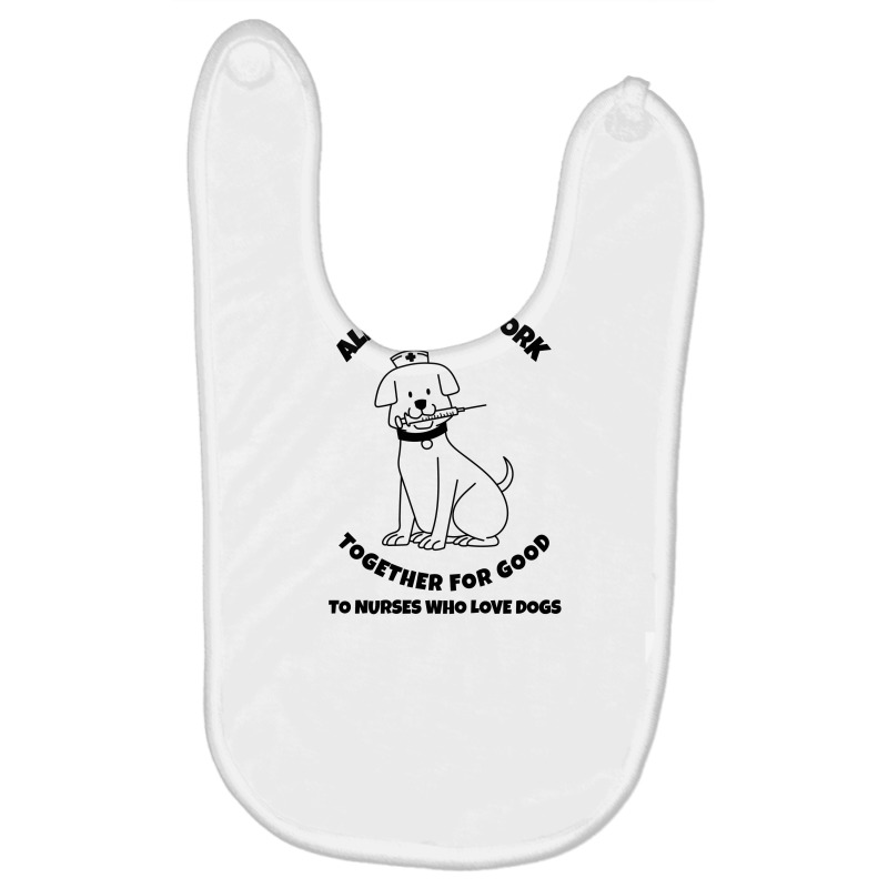 All Things Work Together For Good To Nurses Who Love Dogs Baby Bibs by Favorite | Artistshot