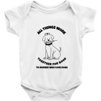 All Things Work Together For Good To Nurses Who Love Dogs Baby Bodysuit | Artistshot