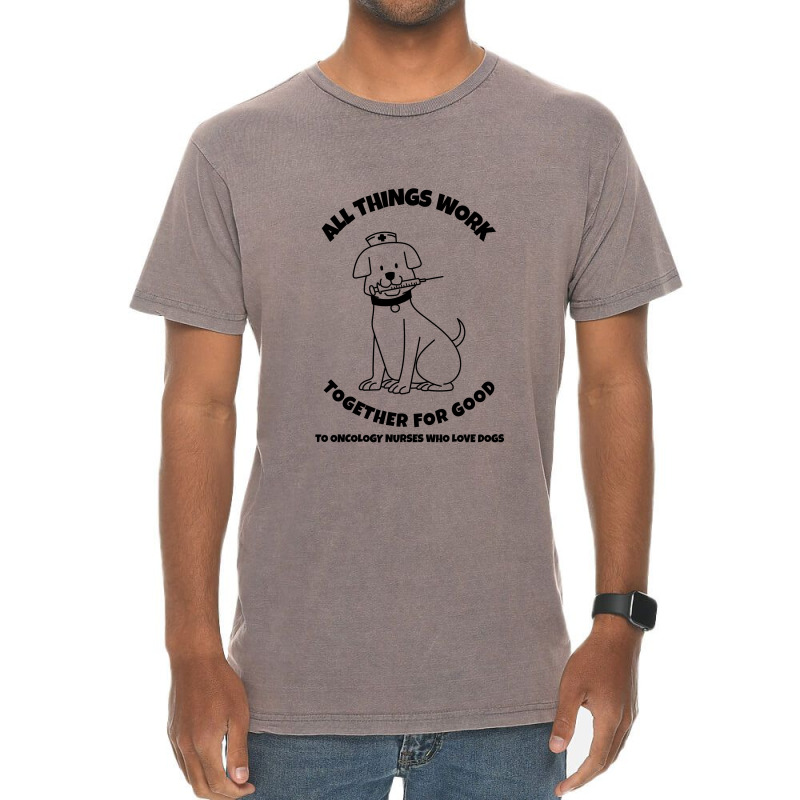 All Things Work Together For Good To Oncology Nurses Who Love Dogs Vintage T-Shirt by Favorite | Artistshot