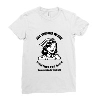 All Things Work Together For Good To Oncology Nurses Ladies Fitted T-shirt | Artistshot