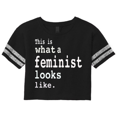 This Is What  A Feminist Look Like Scorecard Crop Tee Designed By Frizidan