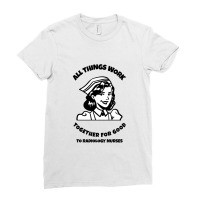 All Things Work Together For Good To Radiology Nurses Ladies Fitted T-shirt | Artistshot