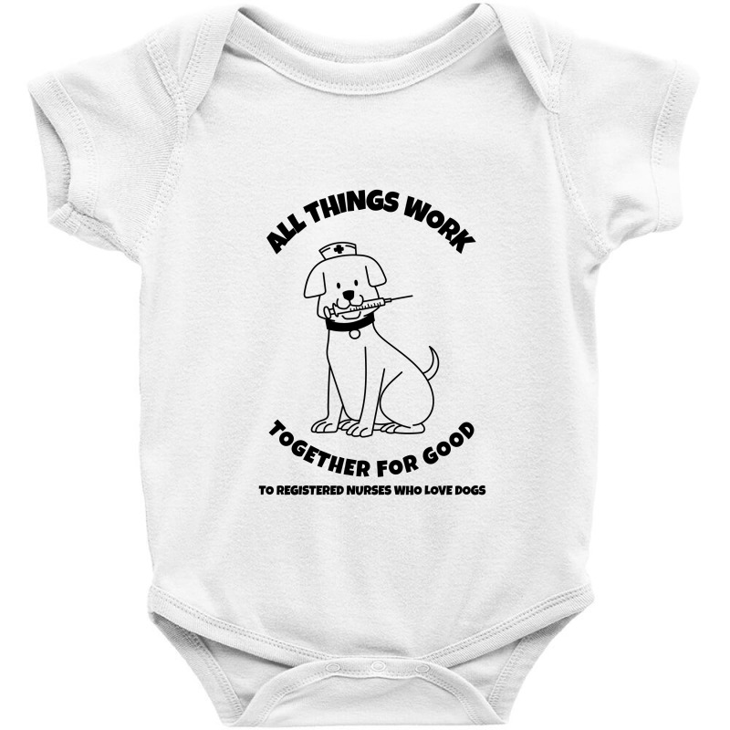 All Things Work Together For Good To Registered Nurses Who Love Dogs Baby Bodysuit by Favorite | Artistshot