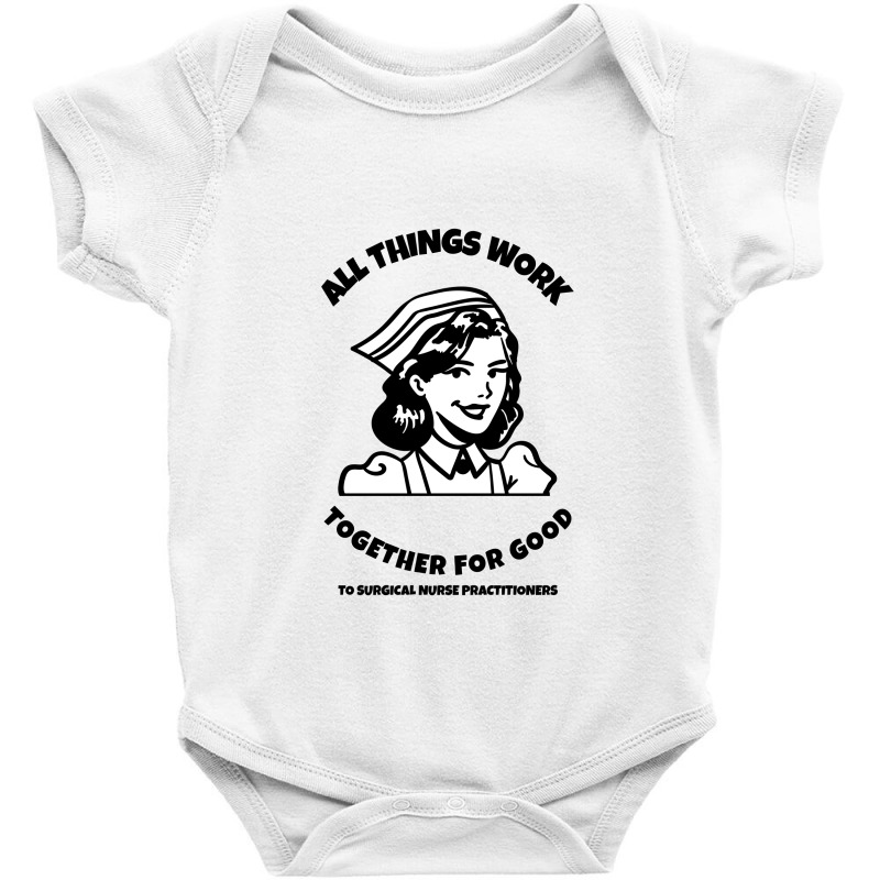 All Things Work Together For Good To Surgical Nurse Practitioners Baby Bodysuit by Favorite | Artistshot