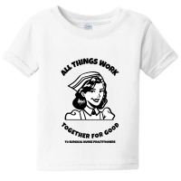 All Things Work Together For Good To Surgical Nurse Practitioners Baby Tee | Artistshot