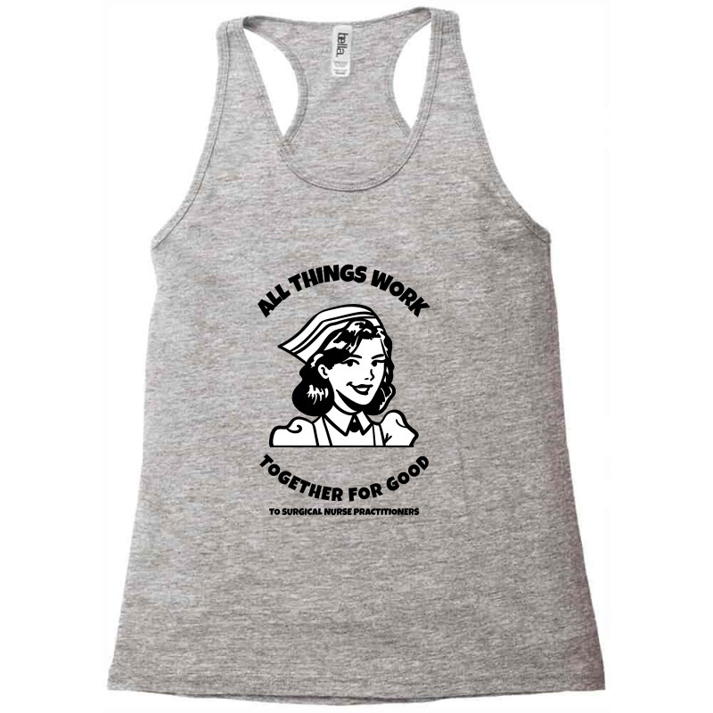 All Things Work Together For Good To Surgical Nurse Practitioners Racerback Tank by Favorite | Artistshot