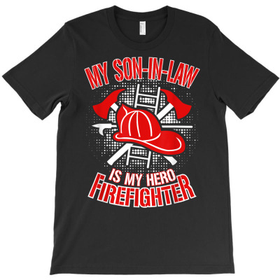 My Son In Law Is My Hero Firefighter T Shirt T-shirt Designed By Emlynnecon