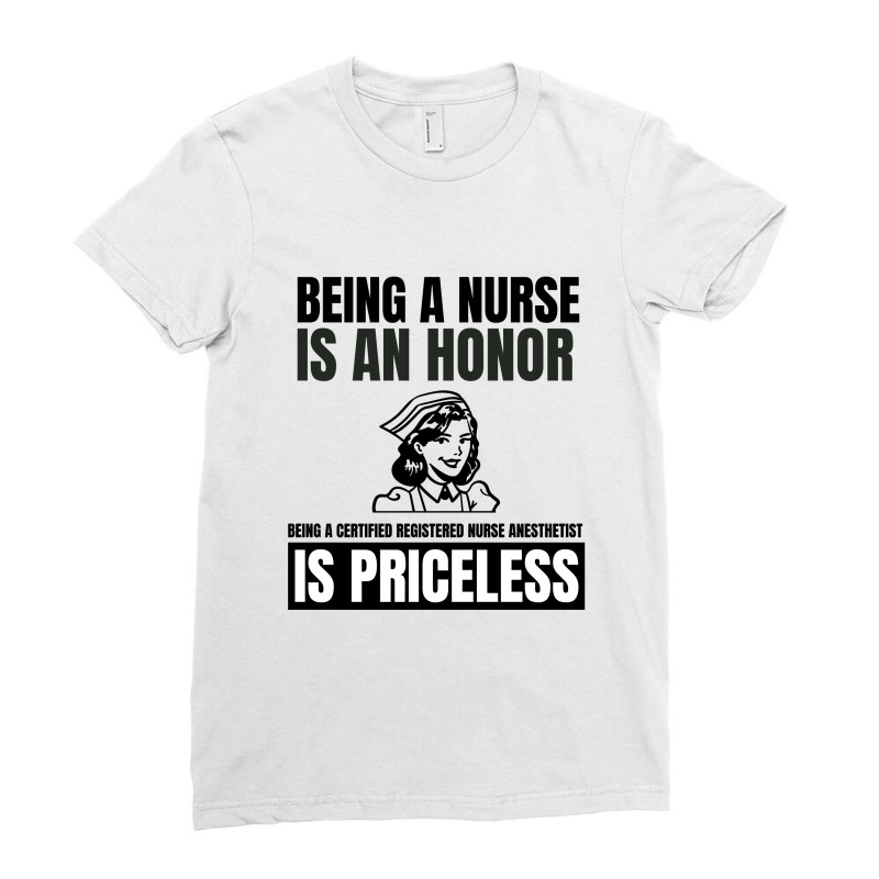 Being A Nurse Is An Honor Being A Certified Nurse Registered Anestheti Ladies Fitted T-shirt | Artistshot