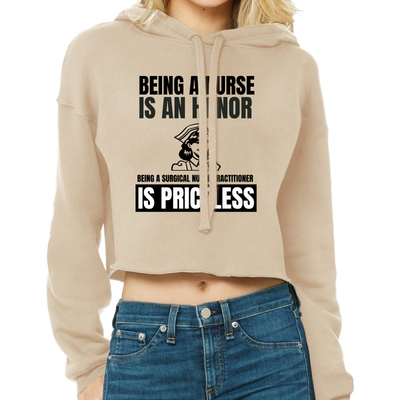 Being A Nurse Is An Honor Being A Surgical Nurse Practitioner Is Price Cropped Hoodie by Favorite | Artistshot