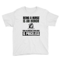 Being A Nurse Is An Honor Being An Emergency Room Nurse Is Priceless Youth Tee | Artistshot