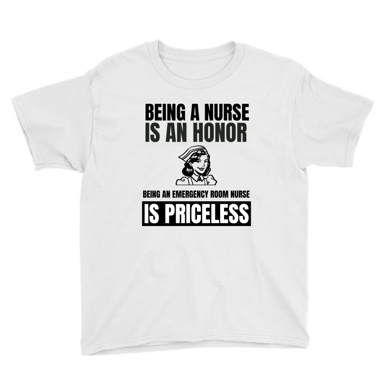 Being A Nurse Is An Honor Being An Emergency Room Nurse Is Priceless Youth Tee | Artistshot