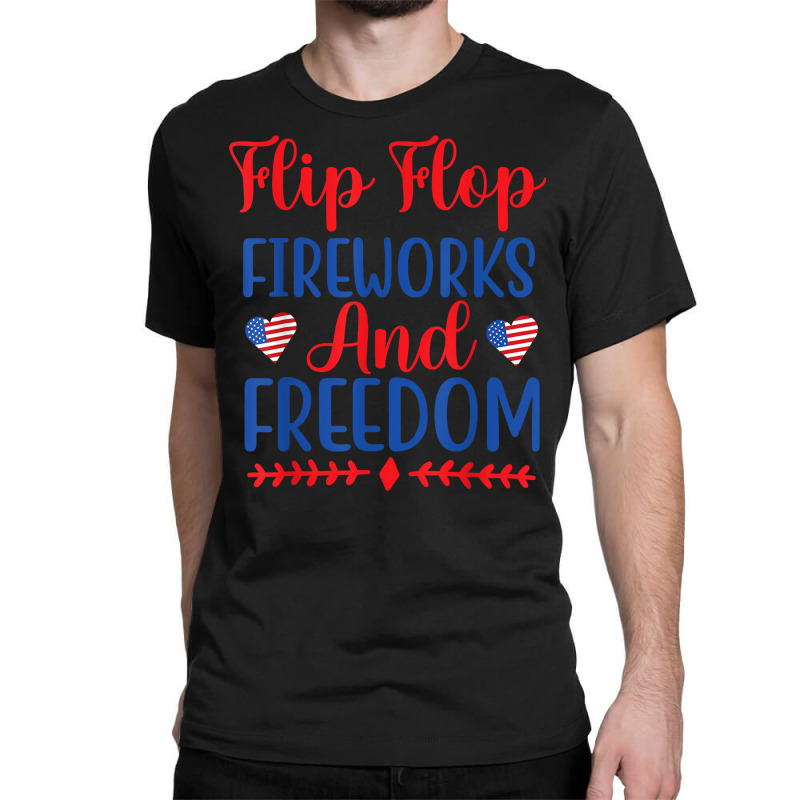 Flip Flops Fireworks And Freedom American Flag 4th Of July T Shirt Classic T-shirt | Artistshot