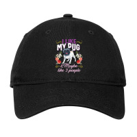 Pug Lover Dog I Like My Pug And Maybe Like 3 People Pug Mom Life Dog M Adjustable Cap | Artistshot